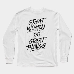 Great Women Do Great Things - Black Long Sleeve T-Shirt